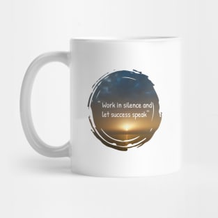 Work in silence and let success speak, inspiration and motivational quotes with sunset background Mug